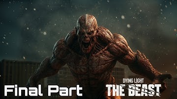 DYING LIGHT THE BEAST Gameplay Walkthrough Final Part 4K 60FPS No Commentary