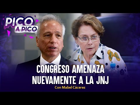 Congreso amenaza nuevamente a la JNJ | Pico a Pico con Mabel Cáceres