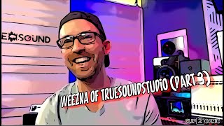 Weezna of TrueSoundStudios on his work ethics (Part 3)