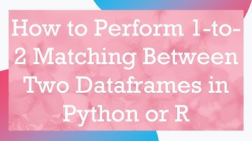 How to Perform 1-to-2 Matching Between Two Dataframes in Python or R