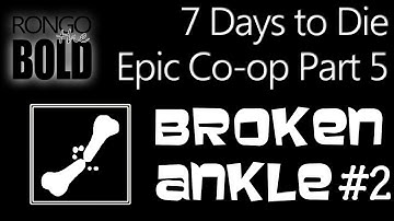 Broken Ankle Season 2 - a 7 Days To Die Epic Co-op - Part 5
