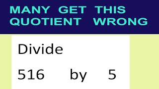 Divide 516 by 5 many get this quotient wrong
