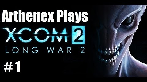 Lets Play XCOM 2, Long War 2: Episode 1 "Introduction"