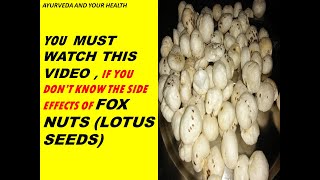 YOU  MUST WATCH THIS VIDEO , IF YOU DON’T KNOW THE SIDE EFFECTS OF FOX NUTS (LOTUS SEEDS)