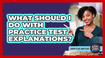 What Should I Do With Practice Test Explanations?