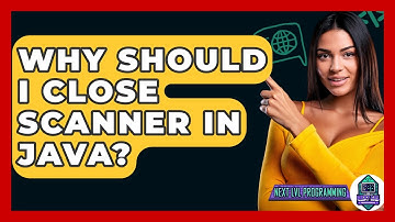 Why Should I Close Scanner In Java? - Next LVL Programming