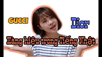 Cách đọc tên các thương hiệu nổi tiếng trên Thế giới bằng Tiếng Nhật - Gucci/Dior/Uniqlo