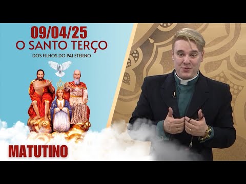 O Santo Terço dos Filhos do Pai Eterno - Matutino - 09/04/25