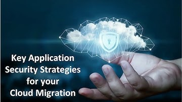 Key Application Security Strategies for Your Cloud Migration
