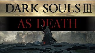Can I BEAT all of Dark souls 3 as DEATH???