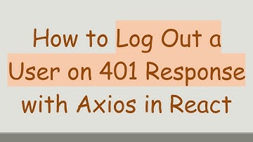How to Log Out a User on 401 Response with Axios in React