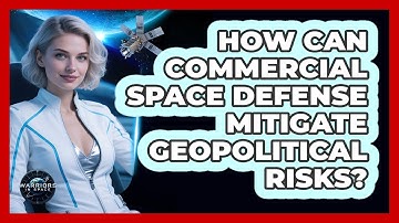 How Can Commercial Space Defense Mitigate Geopolitical Risks? - Warriors In Space