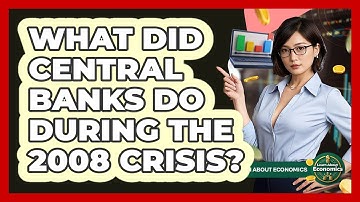 What Did Central Banks Do During The 2008 Crisis? - Learn About Economics