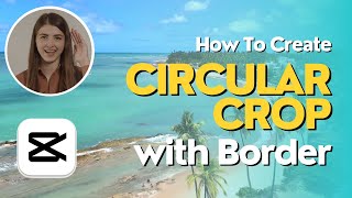 One Minute Tutorial: Create Circular Crop with Border in CapCut PC