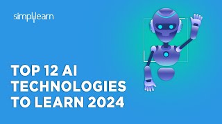 Top 12 AI Technologies To Learn 2024 | Top AI Technologies in 2024 | AI Trends | Simplilearn