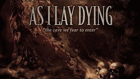 As I Lay Dying - The Cave We Fear to Enter