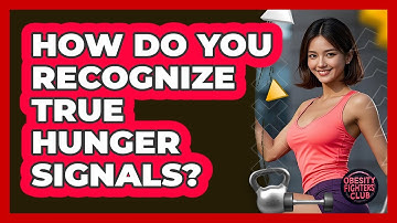 How Do You Recognize True Hunger Signals?