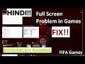 How To Play Windowed Games in Fullscreen | Fullscreen Error Fix | Hindi | Fifa| Borderless Gaming