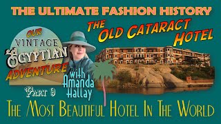 🐪 &quot;OUR VINTAGE EGYPTIAN ADVENTURE&quot; (Part 9) The Old Cataract Hotel and Concluding Egyptian Chapter 🐪