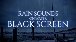 Uninterrupted Sleep with Rain Sounds on Water [BLACK SCREEN]