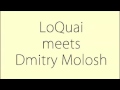 LoQuai meets Dmitry Molosh