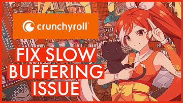 How to Fix Slow Buffering Issue on Crunchyroll 2023?