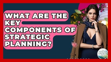 What Are The Key Components Of Strategic Planning? - The Personal Growth Path