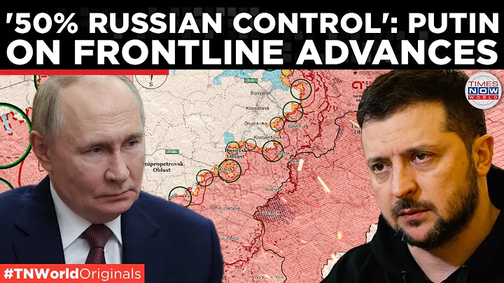 50% RUSSIAN CONTROL ON UKRAINIAN CITIES: Putin Outlines Sweeping Battlefield Gains | World News