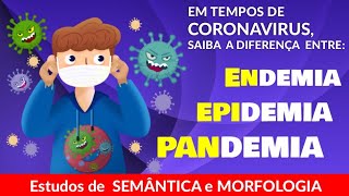 Saiba a Diferença Entre Endemia, Epidemia e Pandemia.Estudos de Semântica e Morfologia