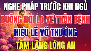 Nghe Pháp Trước Khi Ngủ - Buông Nỗi Lo Về Thân Bệnh, Hiểu Lẽ Vô Thường, Tâm Lặng Lòng An