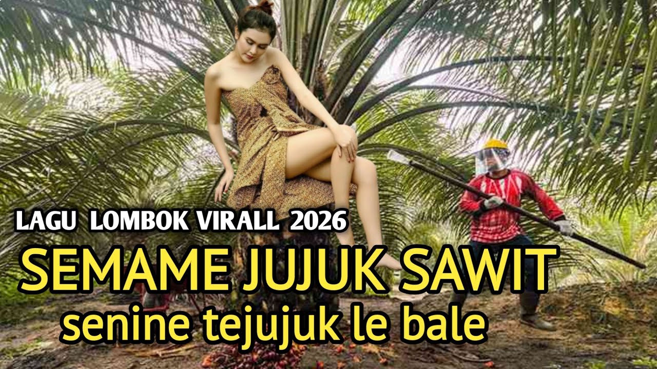 Sasak virall sindiran 2026 _Semame jujuk sawit senine tejujuk lek bale