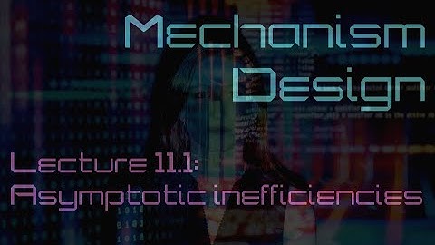 Lecture 11.1: Asymptotic inefficiency in dynamic mechanisms (Mechanism design)