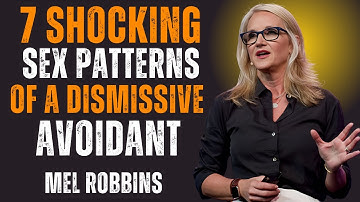 “7 Shocking Sex Patterns of a Dismissive Avoidant | Mel Robbins”