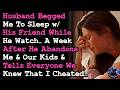 Husband Begged Me To Sleep w His Friend While He Watch, Abandons Us A Week After Claim I Cheated