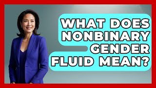 What Does Nonbinary Gender Fluid Mean? - Gender Equality Network