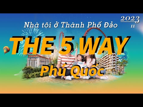 Dự án The 5 WAY Phú Quốc- Không gian đáng sống nhất tại Phú Quốc? Dự án The 5 WAY Phú Quốc- Không gian đáng sống nhất tại Phú Quốc?