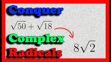 Simplify Complex Radicals Expressions