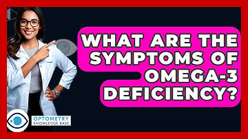 What Are The Symptoms Of Omega-3 Deficiency? - Optometry Knowledge Base