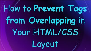 How to Prevent Tags from Overlapping in Your HTML/CSS Layout