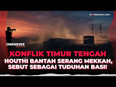 Houthi Bantah Serang Mekkah! Sebut Sebagai Tuduhan Basi dari Arab Saudi | OneNews Update