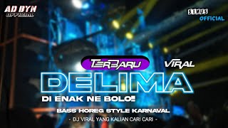 DJ DELIMA VIRAL TERBARU BASS HOREG STYLE KARNAVALAN DJ YANG KALIAN CARI CARI