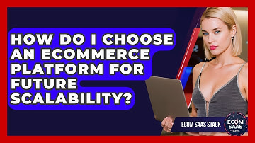 How Do I Choose An eCommerce Platform For Future Scalability? - Ecom SaaS Stack