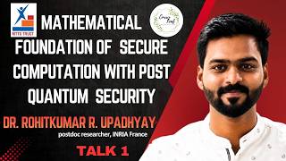 Talk 1|Mathematical Foundations of Secure Computation with Post-Quantum Security|Dr Rohit|Curry Leaf
