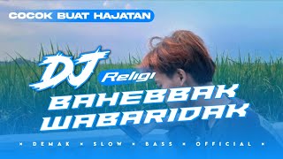 DJ RELIGI BAHEBBAK WABARIDAK | DEMAK SLOW BASS | COCOK BUAT CEK SOUND CLARITY