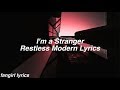 Im a stranger  restless modern lyrics