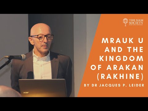 The Siam Society Lecture: Mrauk U and The Kingdom of Arakan(Rakhine) (29 August 2019)