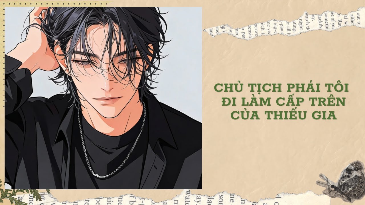 [Đam Mỹ Audio] [FULL] CHỦ TỊCH PHÁI TÔI ĐI LÀM CẤP TRÊN CỦA THIẾU GIA || Ưng Tỷ