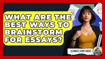 What Are The Best Ways To Brainstorm For Essays? - Ultimate Study Hacks
