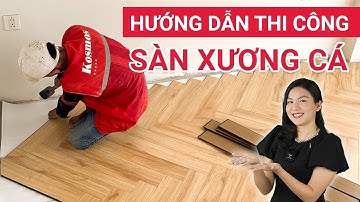 Hướng dẫn thi công sàn gỗ xương cá chi tiết