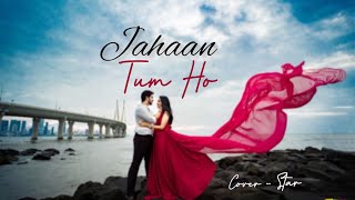Jahaan Tum Ho (cover) audio | StaR | @Starvocalist | #coversong